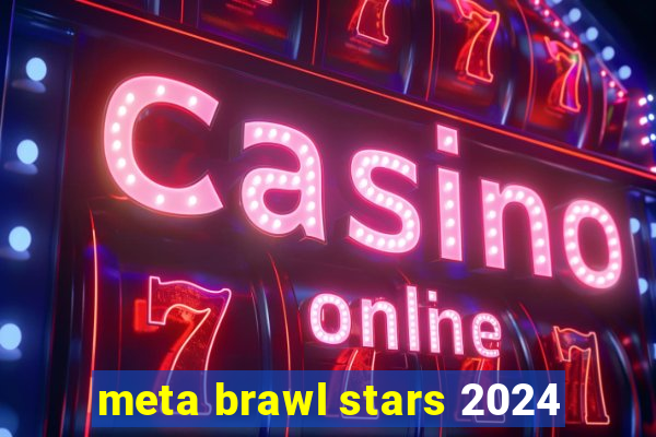 meta brawl stars 2024