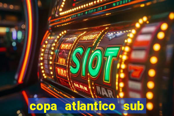 copa atlantico sub 19 tabela