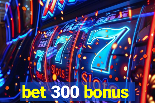bet 300 bonus