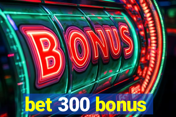 bet 300 bonus