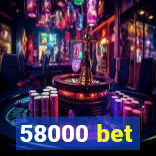 58000 bet