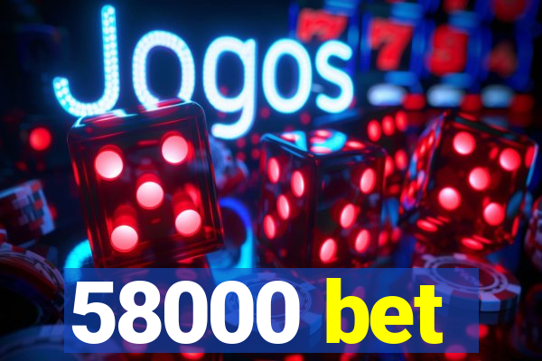 58000 bet