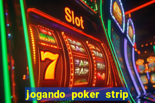 jogando poker strip com a mae
