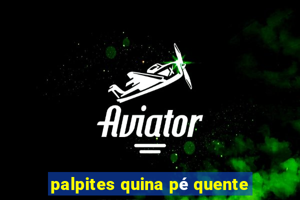 palpites quina pé quente