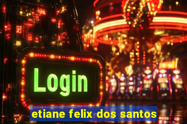 etiane felix dos santos