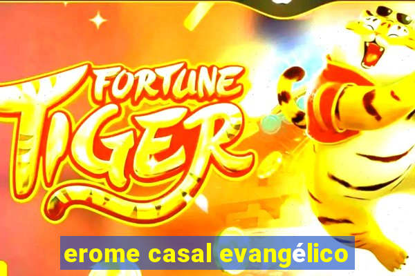 erome casal evangélico
