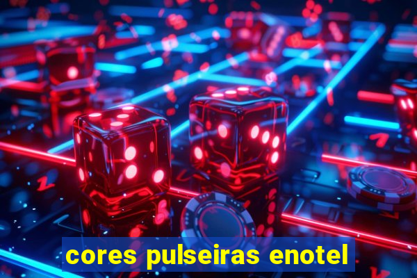 cores pulseiras enotel
