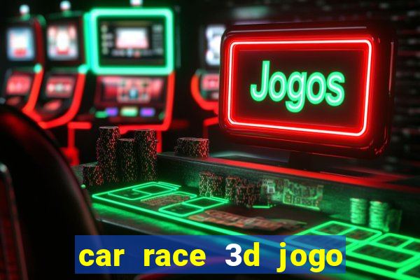 car race 3d jogo de carros