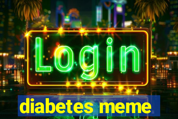 diabetes meme