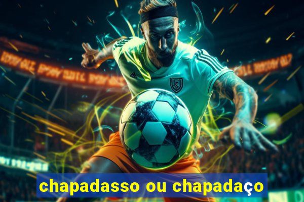 chapadasso ou chapadaço
