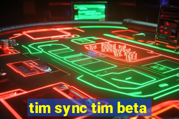 tim sync tim beta