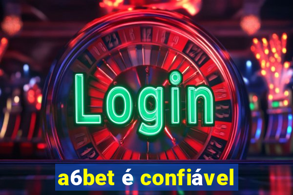 a6bet é confiável