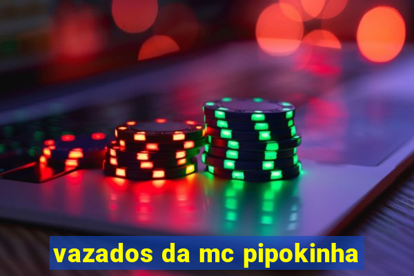 vazados da mc pipokinha