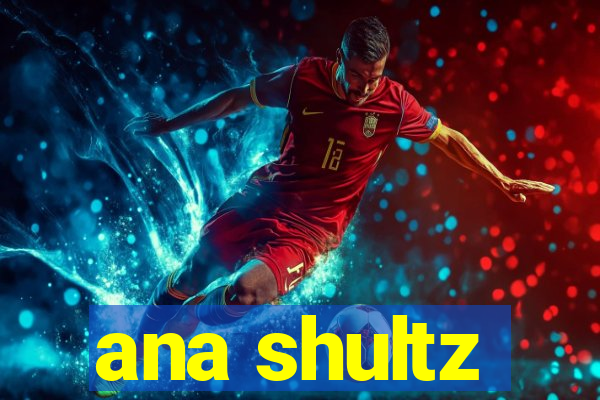 ana shultz