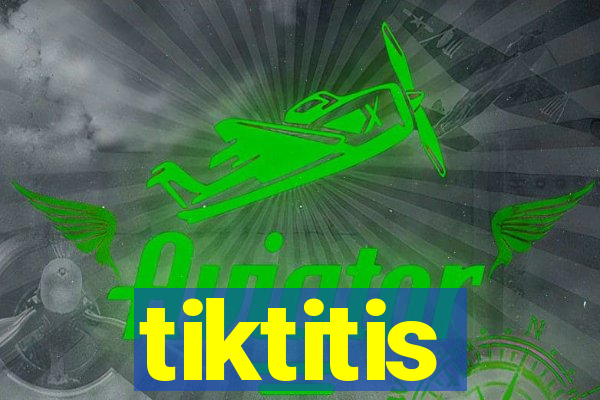 tiktitis