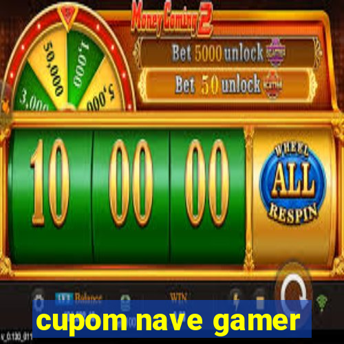 cupom nave gamer