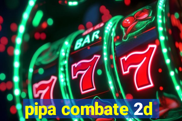 pipa combate 2d