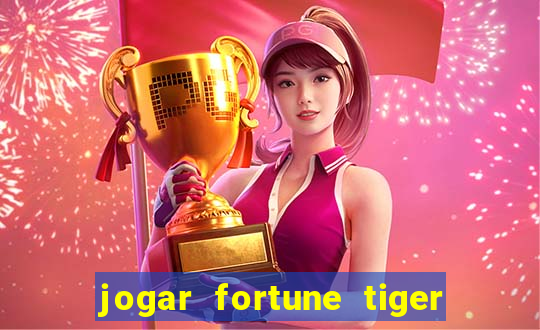 jogar fortune tiger sem depositar