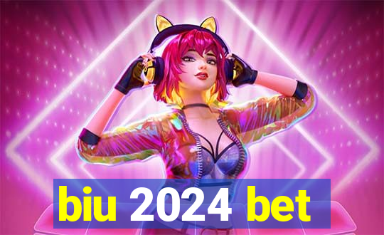 biu 2024 bet