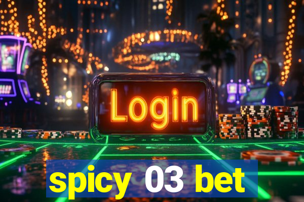 spicy 03 bet