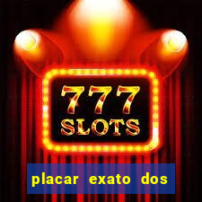 placar exato dos jogos de hoje 365