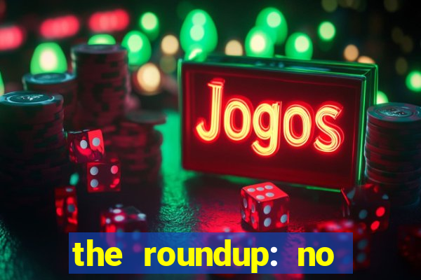 the roundup: no way out download