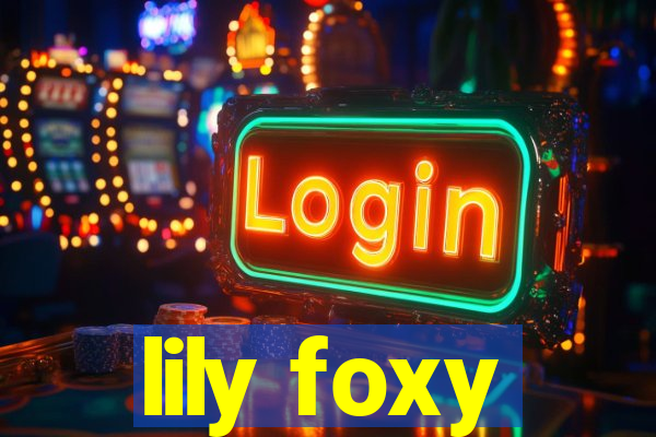 lily foxy