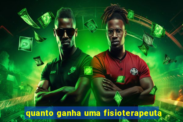 quanto ganha uma fisioterapeuta