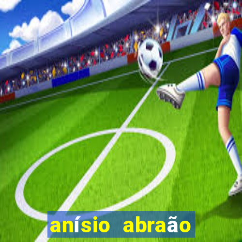 anísio abraão david fortuna