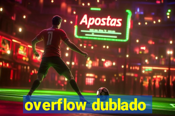 overflow dublado