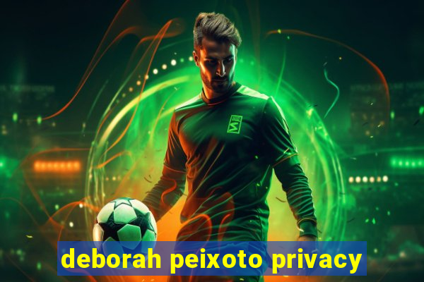 deborah peixoto privacy