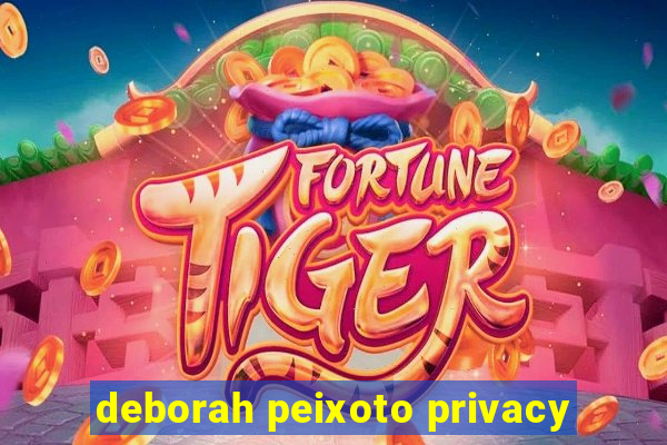 deborah peixoto privacy