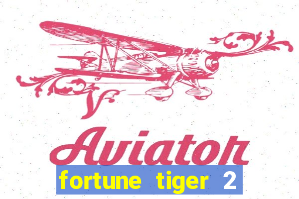 fortune tiger 2 demo free