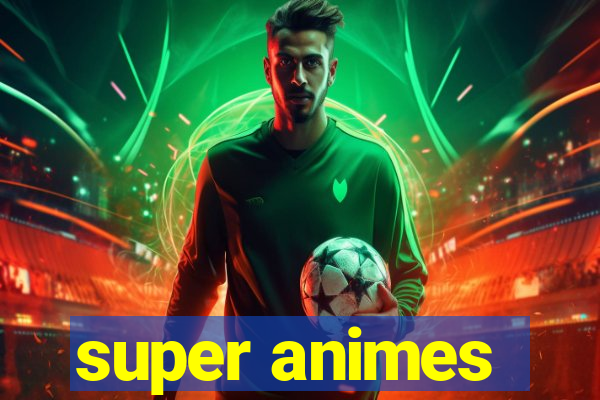 super animes