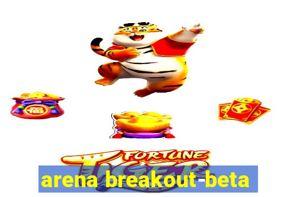 arena breakout-beta