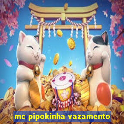 mc pipokinha vazamento