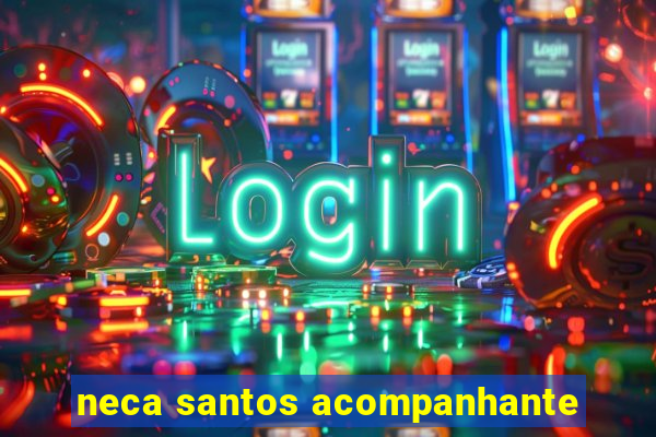 neca santos acompanhante
