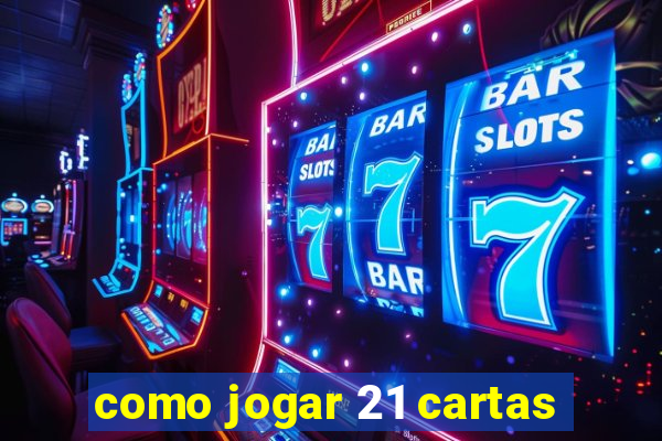 como jogar 21 cartas