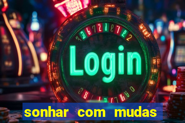 sonhar com mudas de plantas