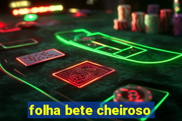 folha bete cheiroso