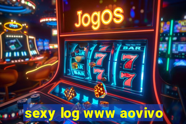sexy log www aovivo