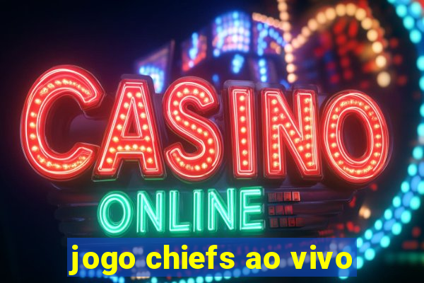 jogo chiefs ao vivo