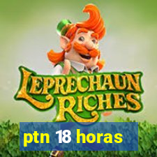 ptn 18 horas