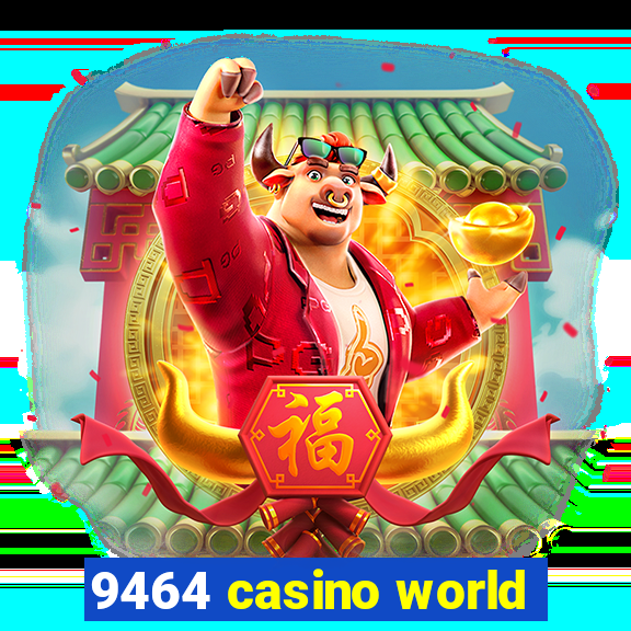 9464 casino world