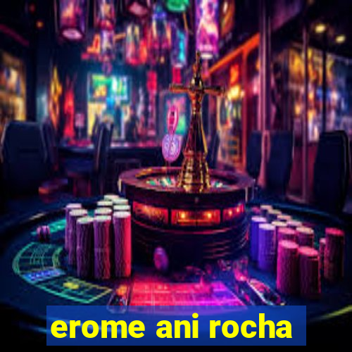erome ani rocha