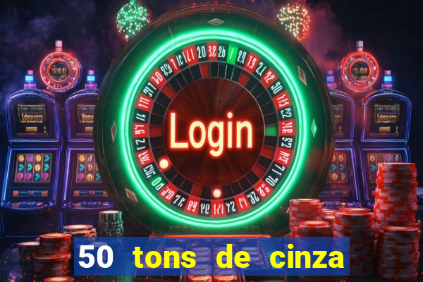 50 tons de cinza filme completo drive