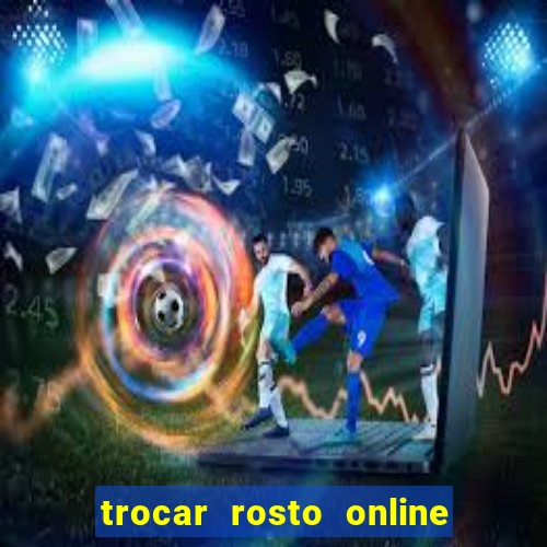 trocar rosto online grátis colocar rosto em vídeo online