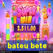 bateu bete