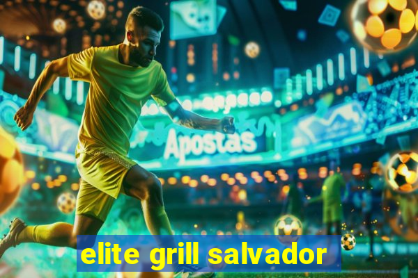 elite grill salvador