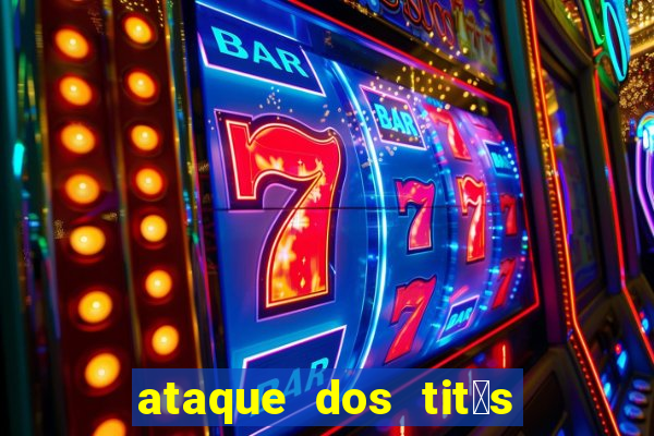 ataque dos tit茫s filme online dublado
